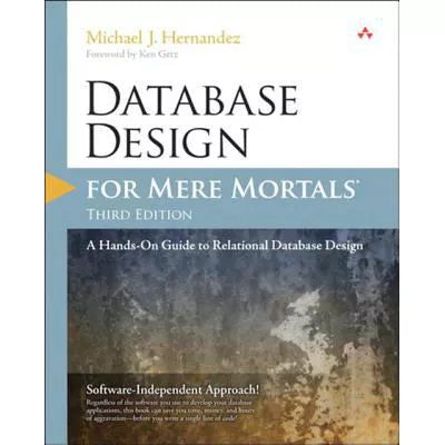 Database Design for Mere Mortals : A Hands-On Guide to Relational Database Design