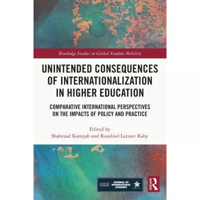 Unintended Consequences of Internationalization in Higher Education : Comparative International Perspectives on the Impacts of Policy and Practice