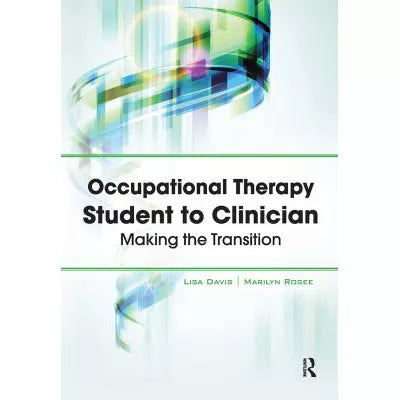 Occupational Therapy Student to Clinician : Making the Transition