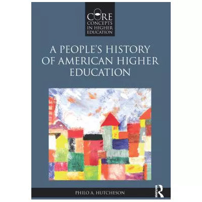 A Peoples History of American Higher Education