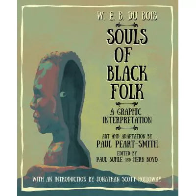 W. E. B. Du Bois Souls of Black Folk : A Graphic Interpretation